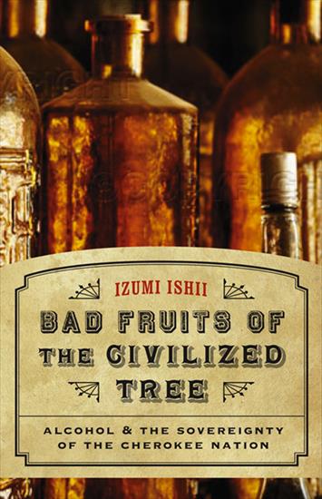 01 - USA - Izumi Ishii - Bad Fruits of the Civilized Tree Alcohol and the Sovereignty of the Cherokee Nation 2008.jpg